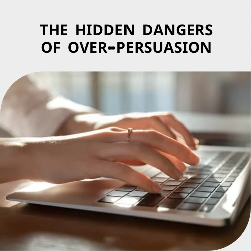 Read more about the article The Hidden Dangers of Over-Persuasion